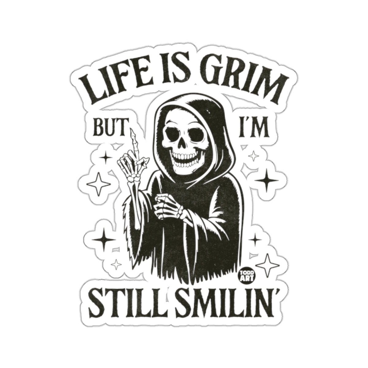 Grim Reaper Life Is Grim But I'm Still Smilin 