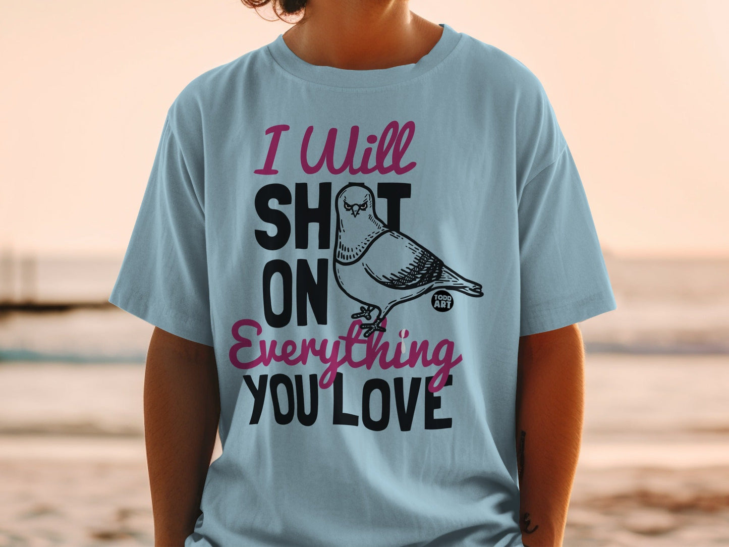 I Will Sh*t On Everything You Love Graphic T-Shirt