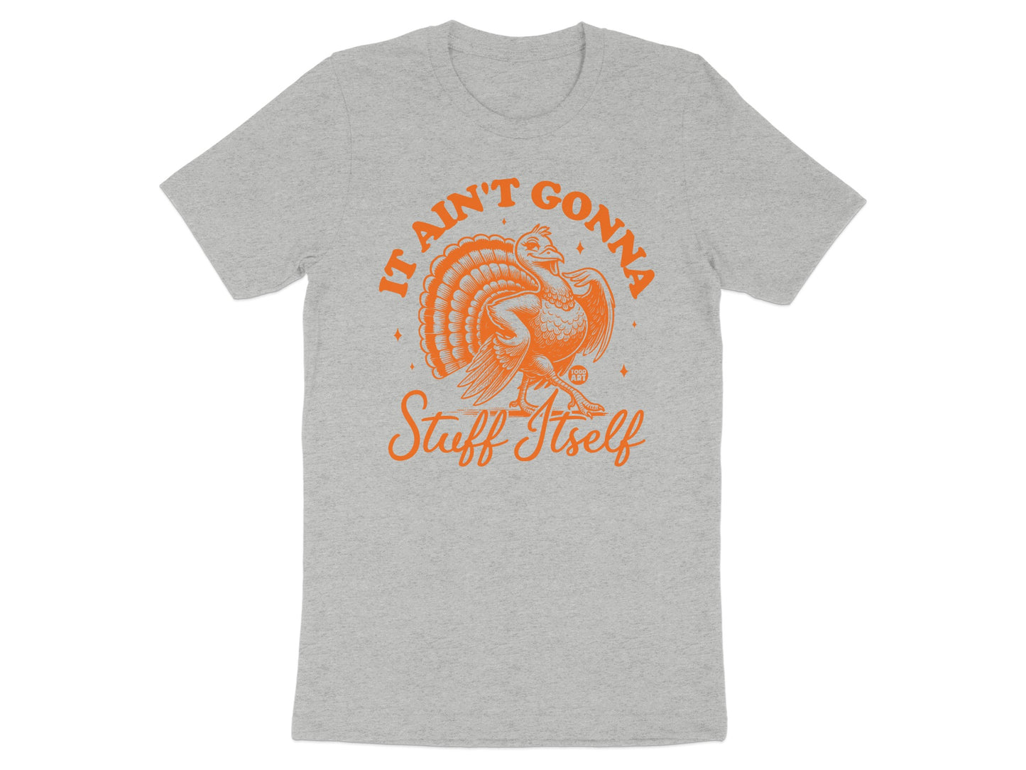 It Ain't Gonna Stuff Itself Funny Graphic Tee