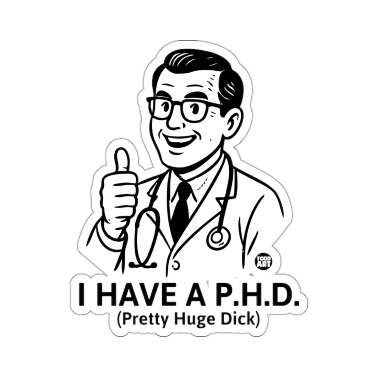 Sticker of a smiling doctor giving a thumbs up, reading "I HAVE A P.H.D. (Pretty Huge Dick)".