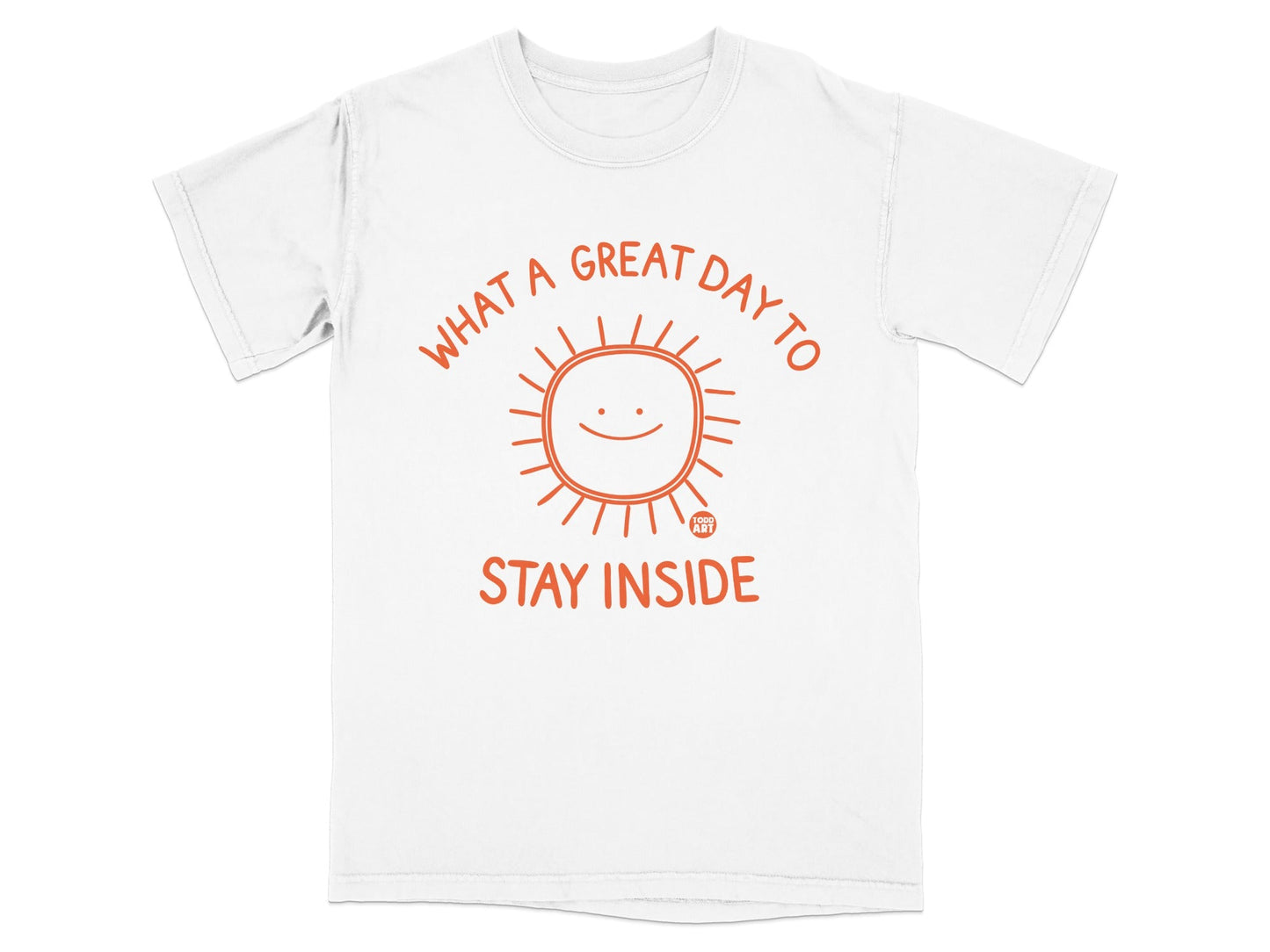 White t-shirt with a smiling sun graphic and "WHAT A GREAT DAY TO STAY INSIDE" text.