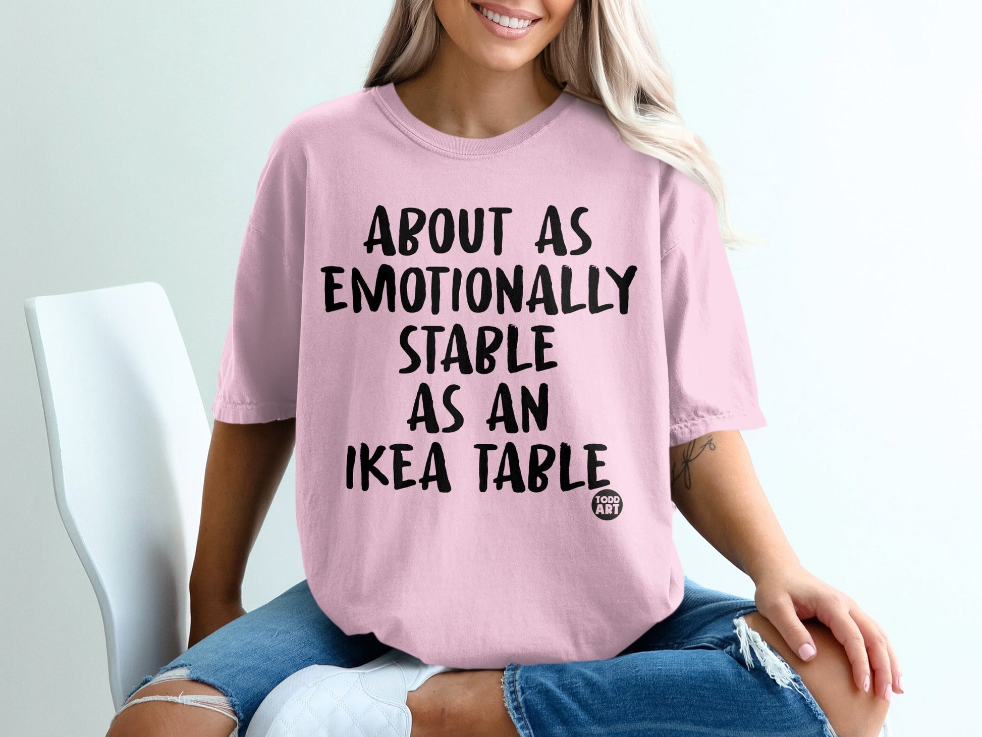 About as Emotionally Stable as an IKEA Table Shirt