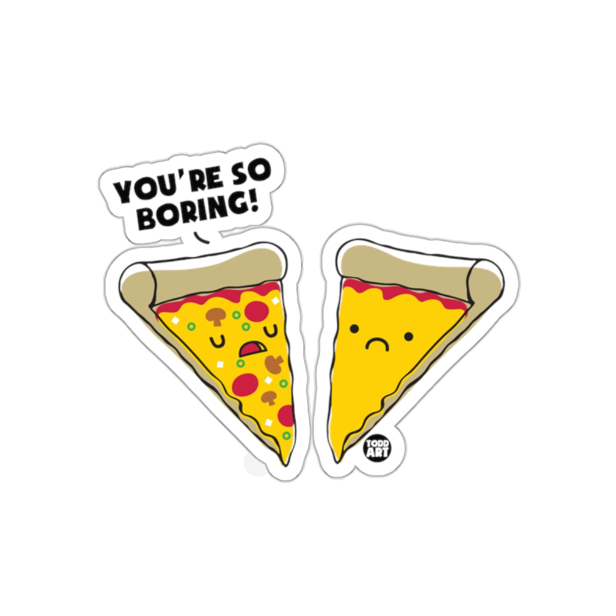 You're So Boring Pizza Slices Funny Art sticker