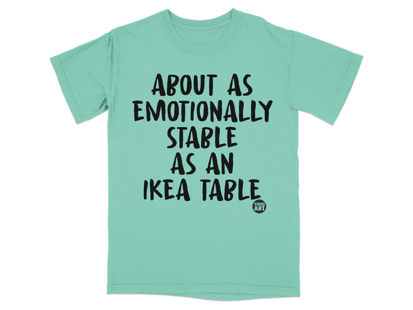 About As Emotionally Stable As An IKEA Table product