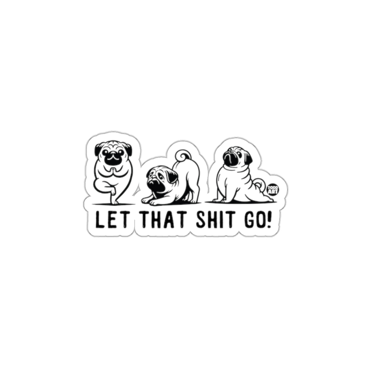 Let That Shit Go Pug Design Sticker Decal Fun Art