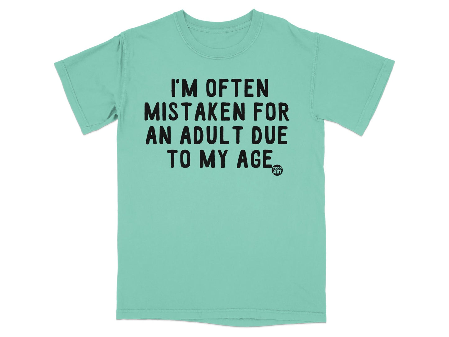 I'm Often Mistaken For An Adult Due To My Age t-shirt