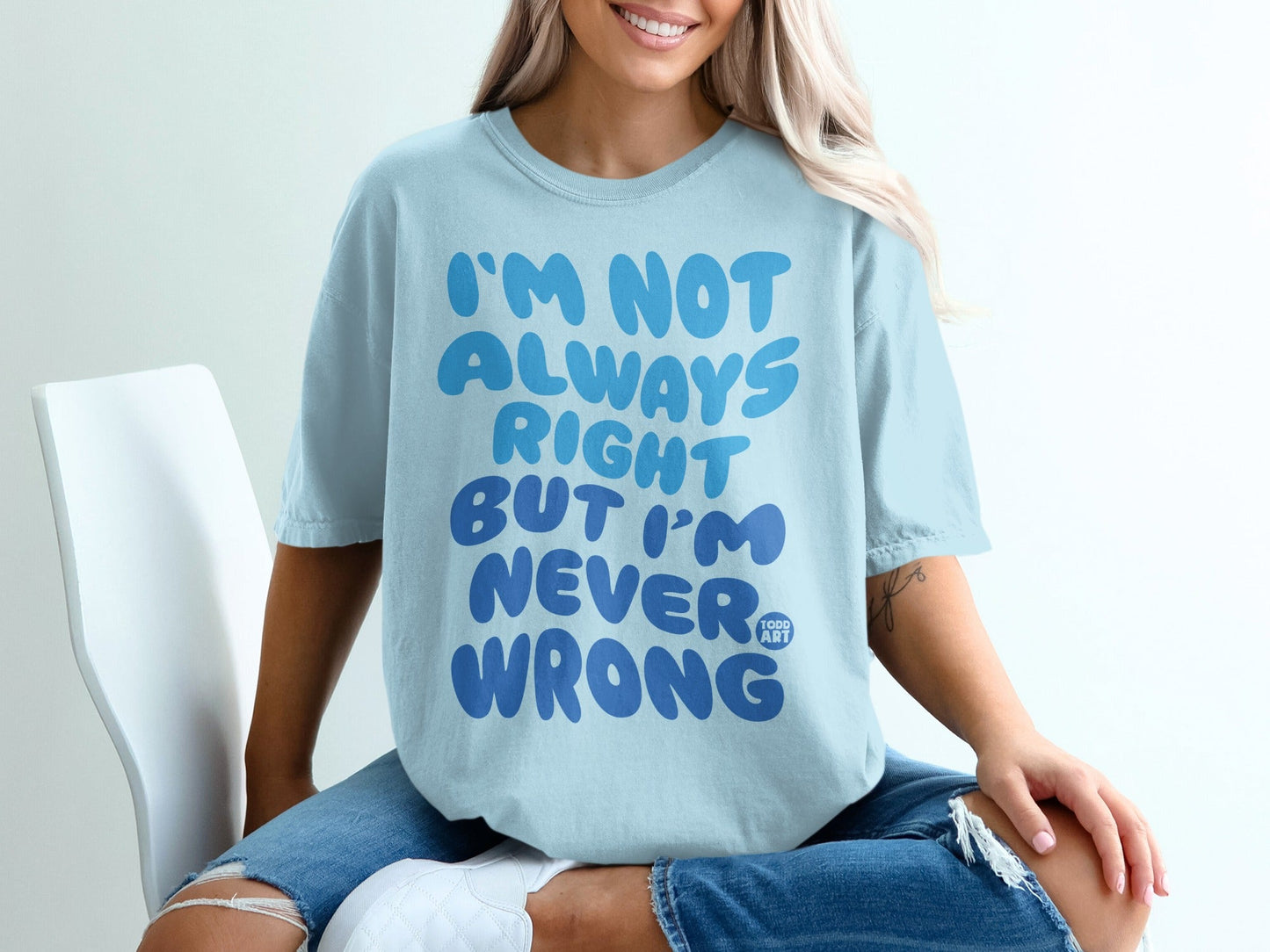I'm Not Always Right But I'm Never Wrong t-shirt