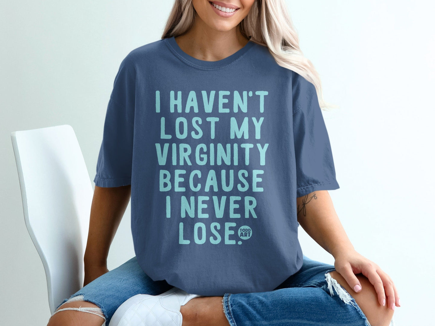 I Haven't Lost My Virginity Because I Never Lose T-Shirt