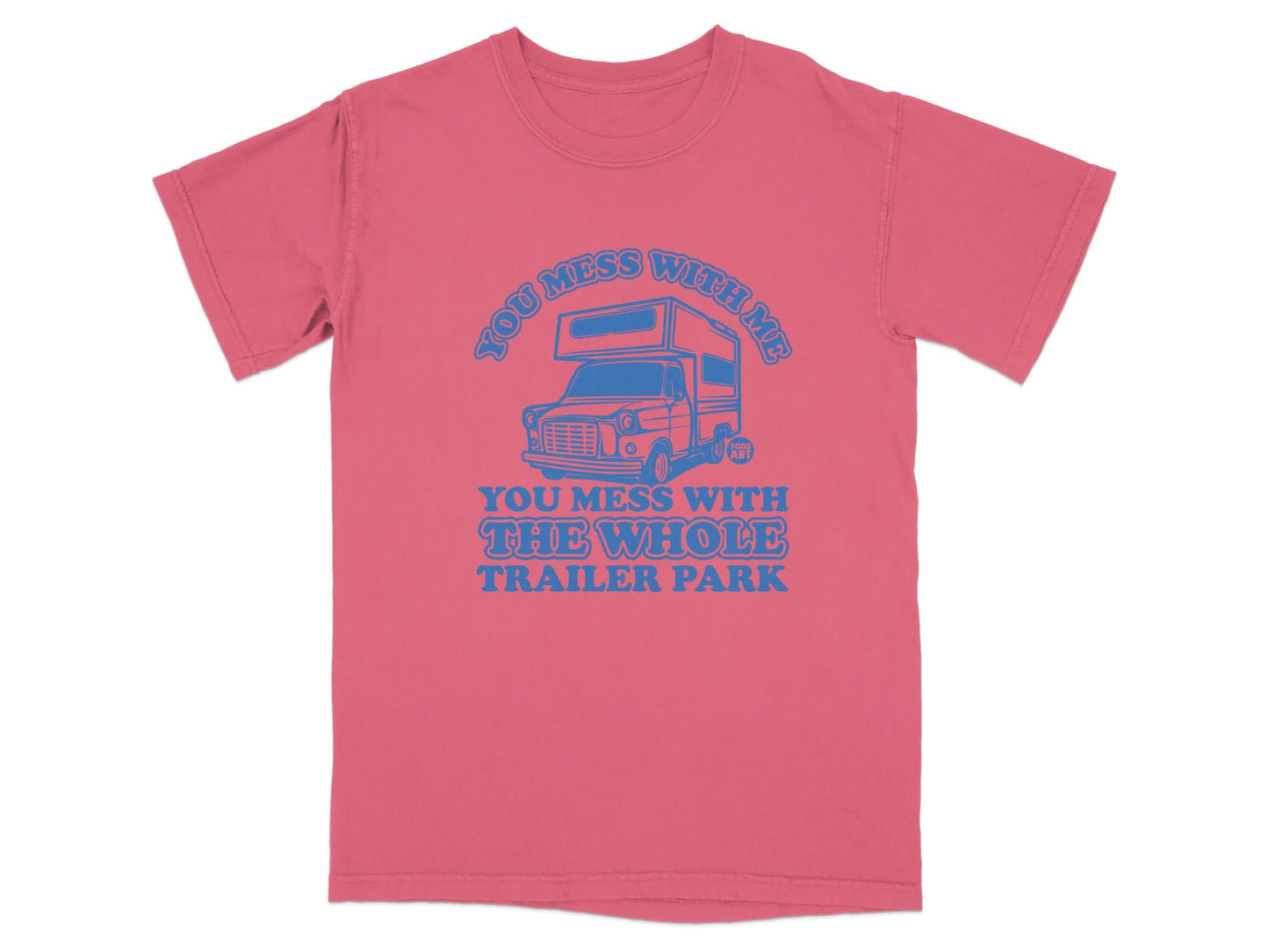 You Mess With Me Whole Trailer Park T-Shirt