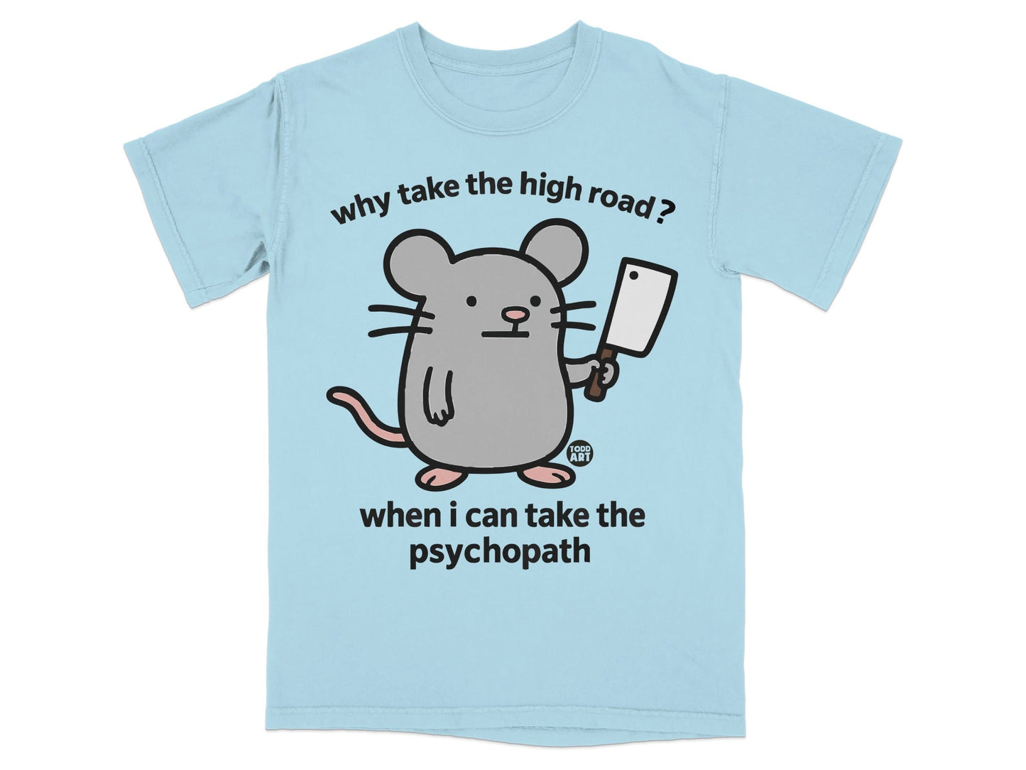 Why Take the High Road Mouse Psychopath T-shirt