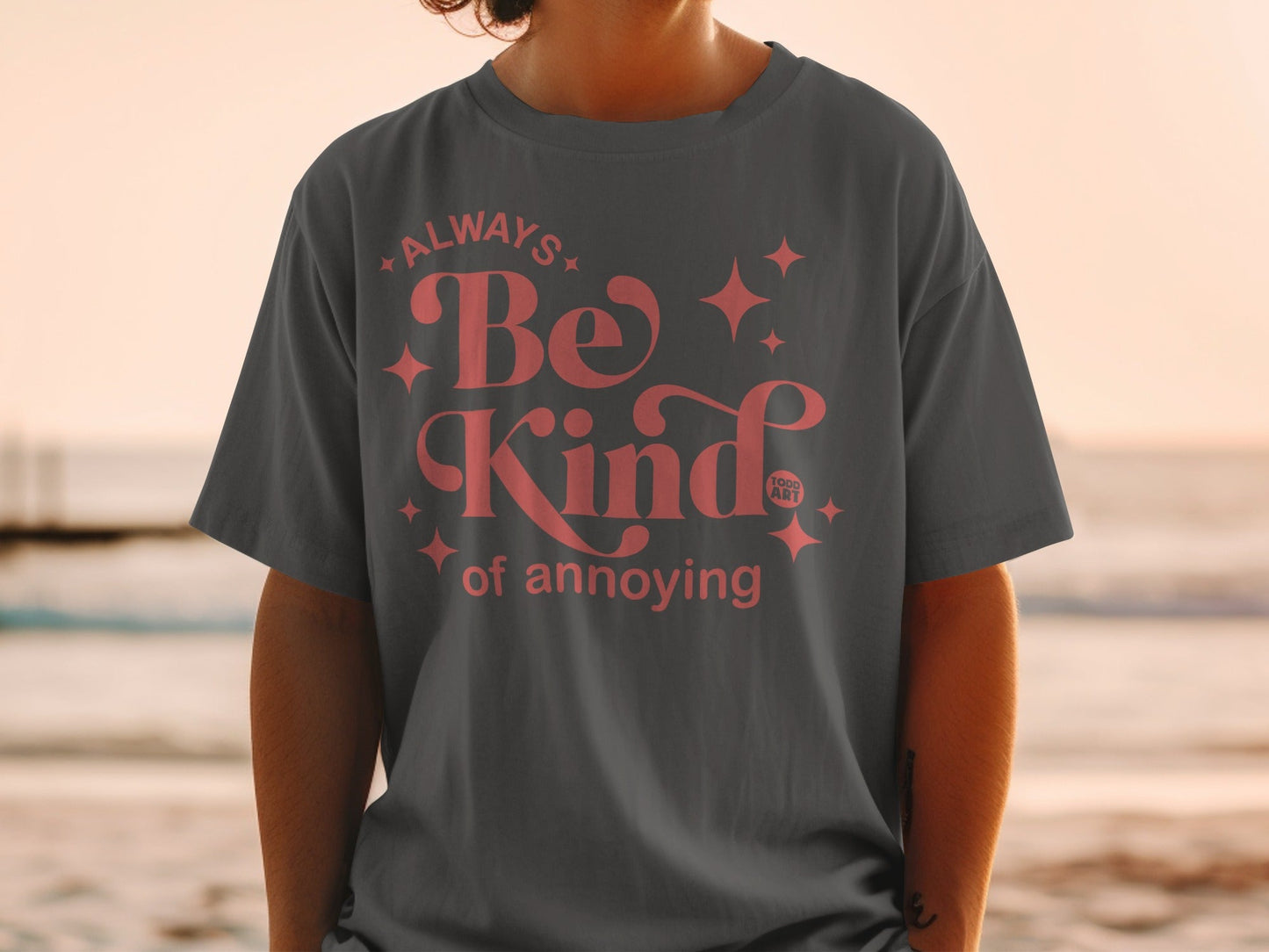 Always Be Kind of Annoying Graphic T-shirt