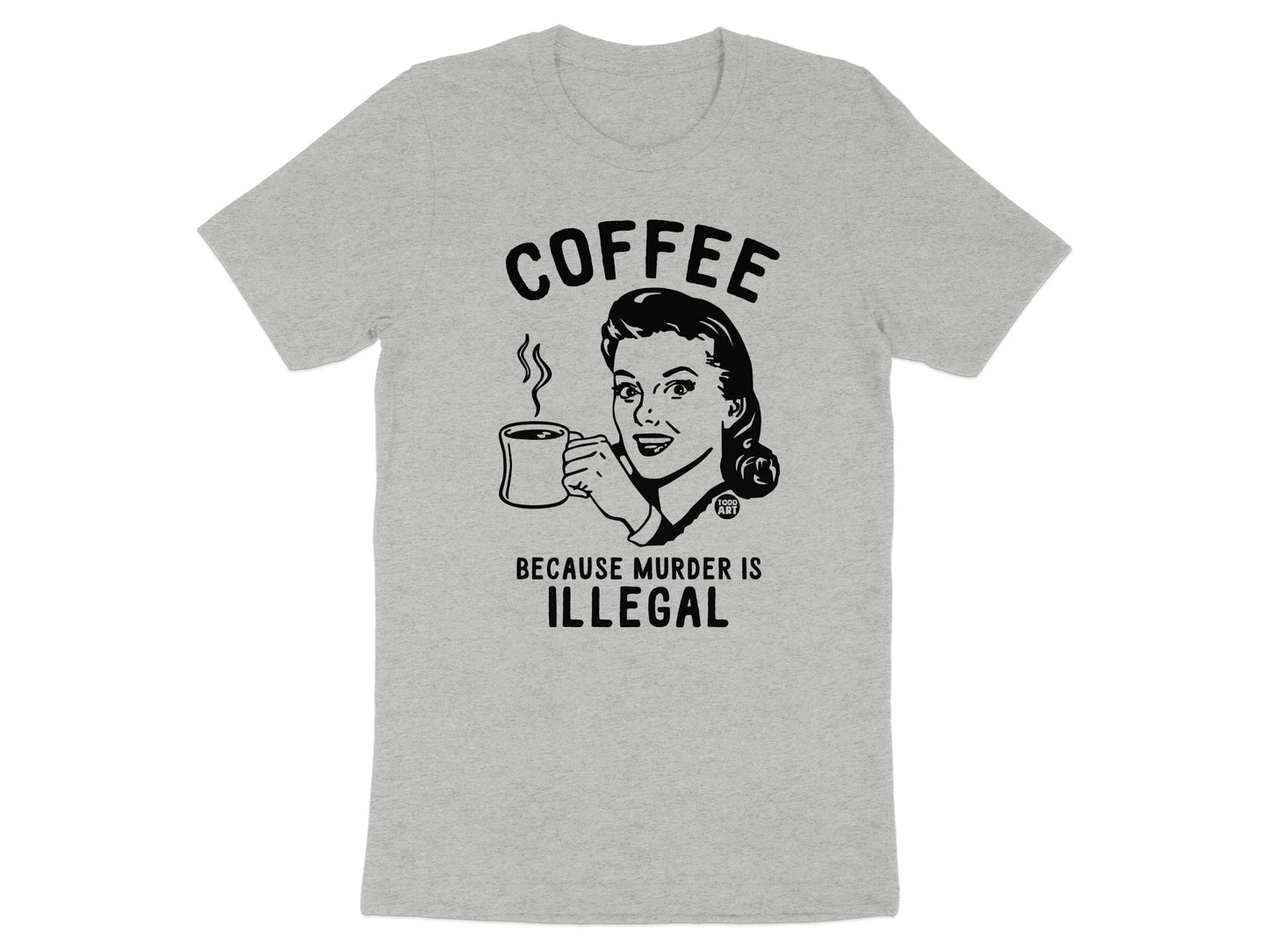 Coffee Because Murder is Illegal Funny Graphic Tee