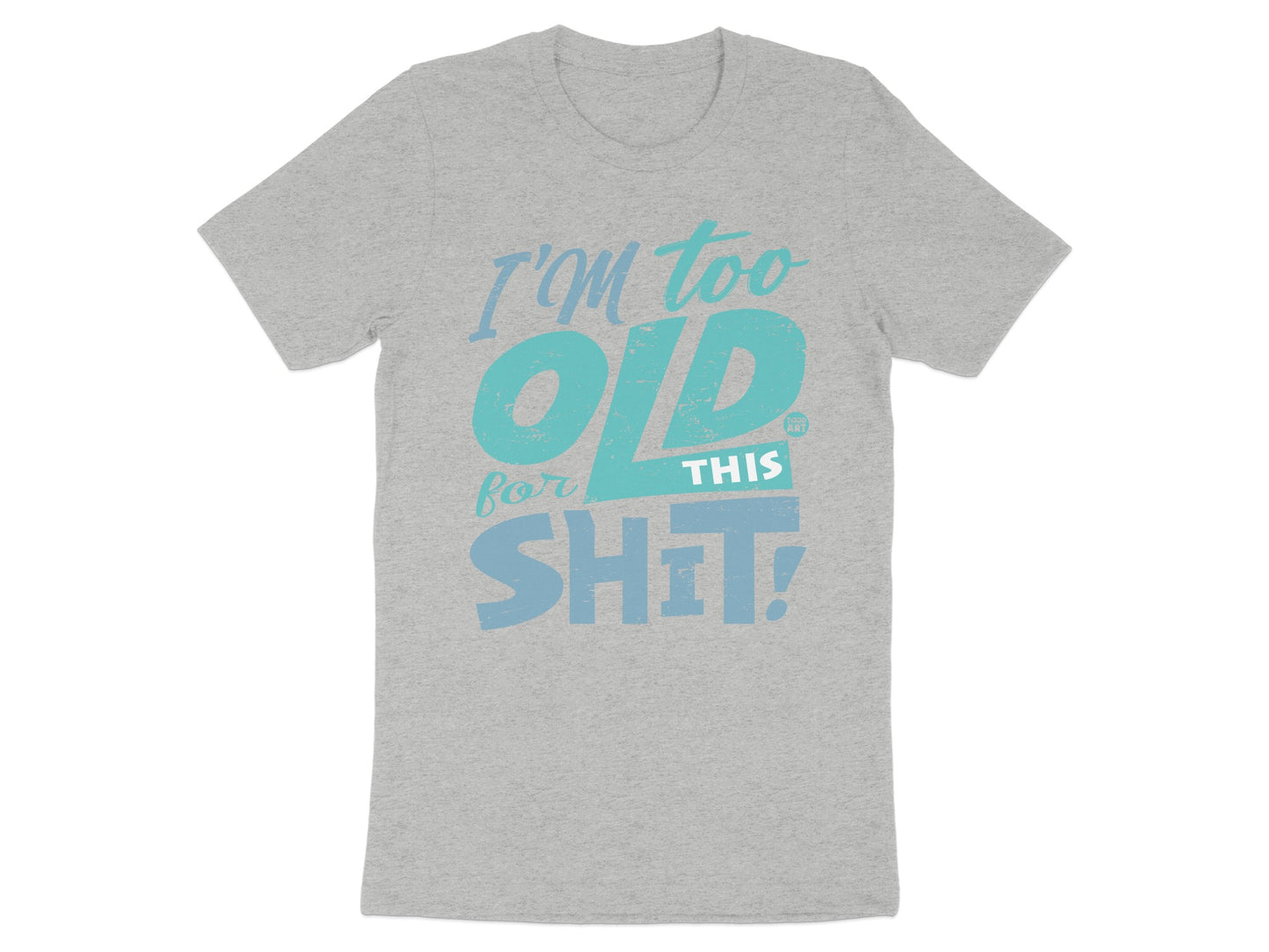 I'm Too Old for This Shit Graphic T-Shirt