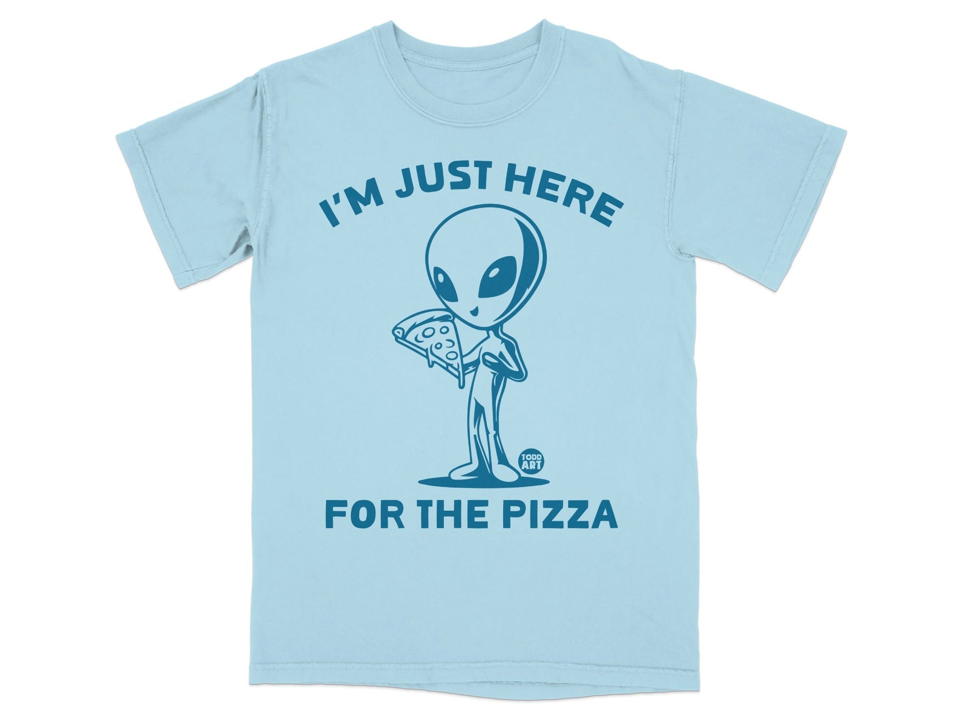 Light blue t-shirt with alien holding a slice of pizza, text reads "I'M JUST HERE FOR THE PIZZA".