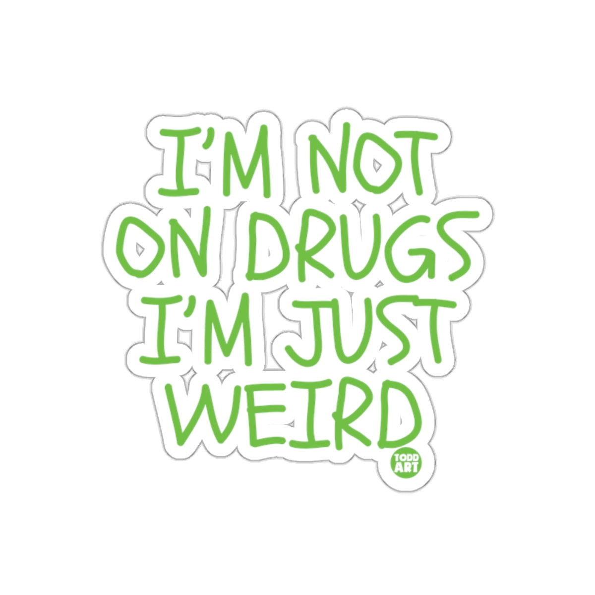 I'm Not On Drugs I'm Just Weird Sticker