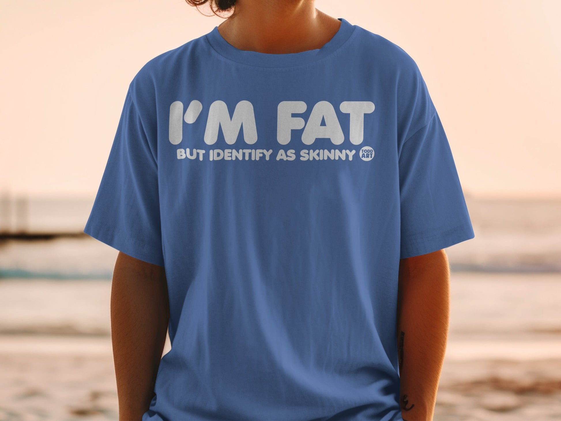 I'm Fat But Identify As Skinny Comfortable Tee