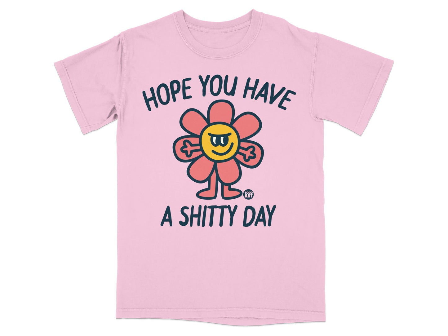 Pink t-shirt with a cartoon flower saying "HOPE YOU HAVE A SHITTY DAY".