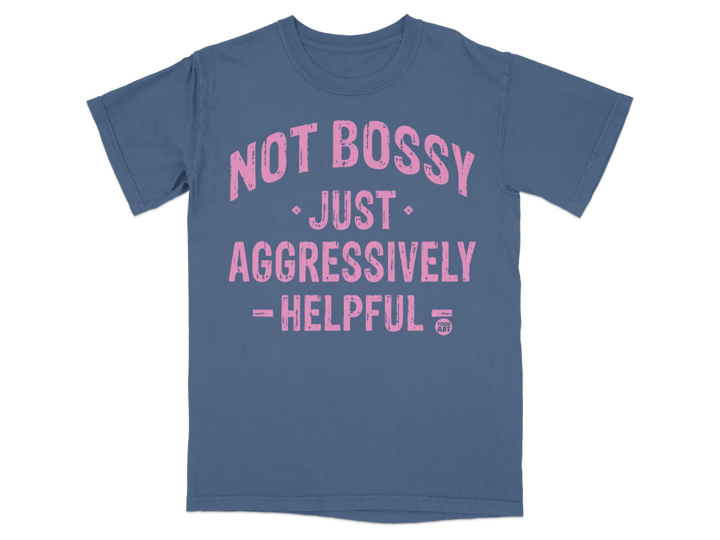 Not Bossy Just Aggressively Helpful T-shirt