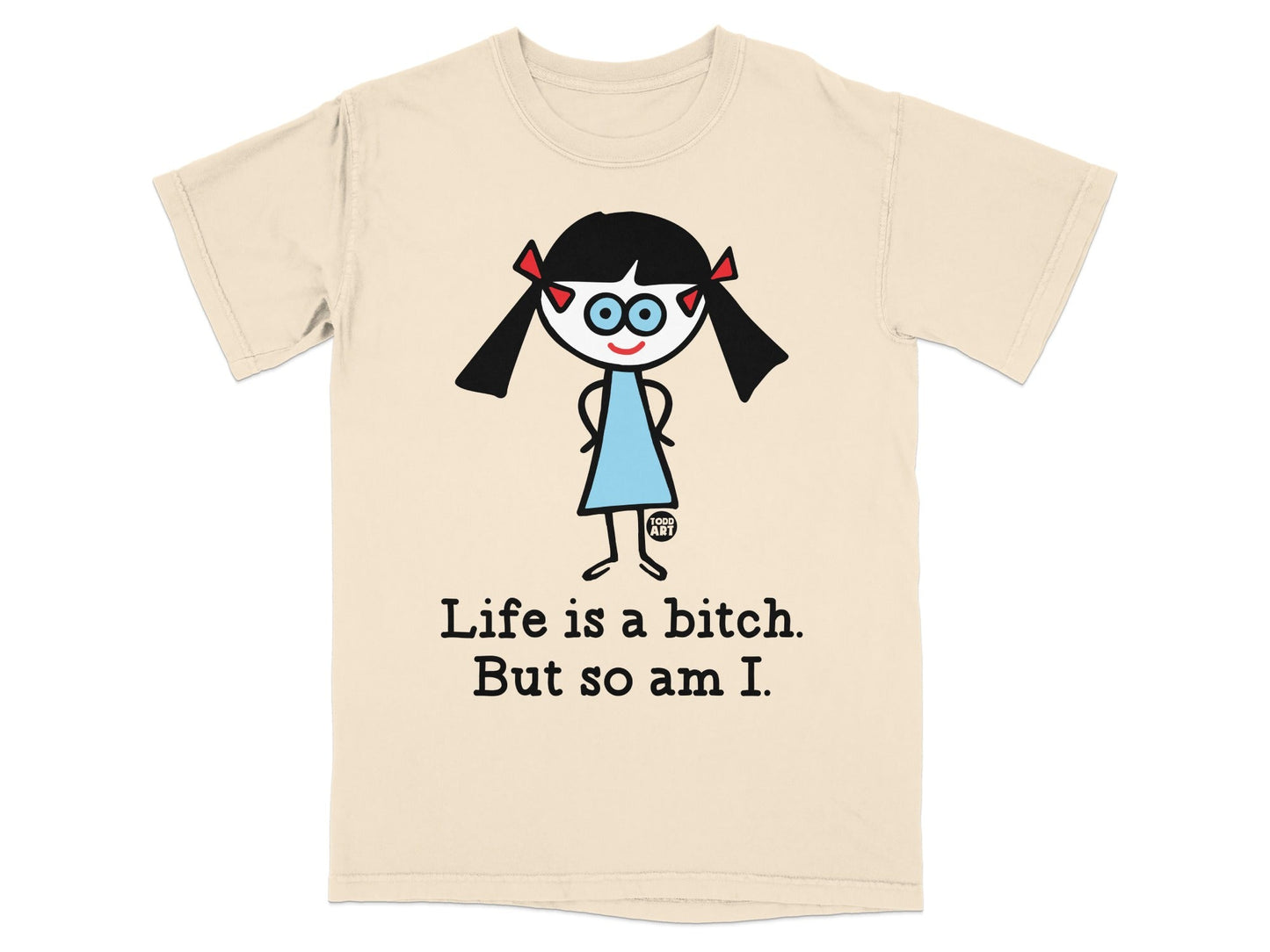 Life is a bitch But so am I funny girl design t-shirt
