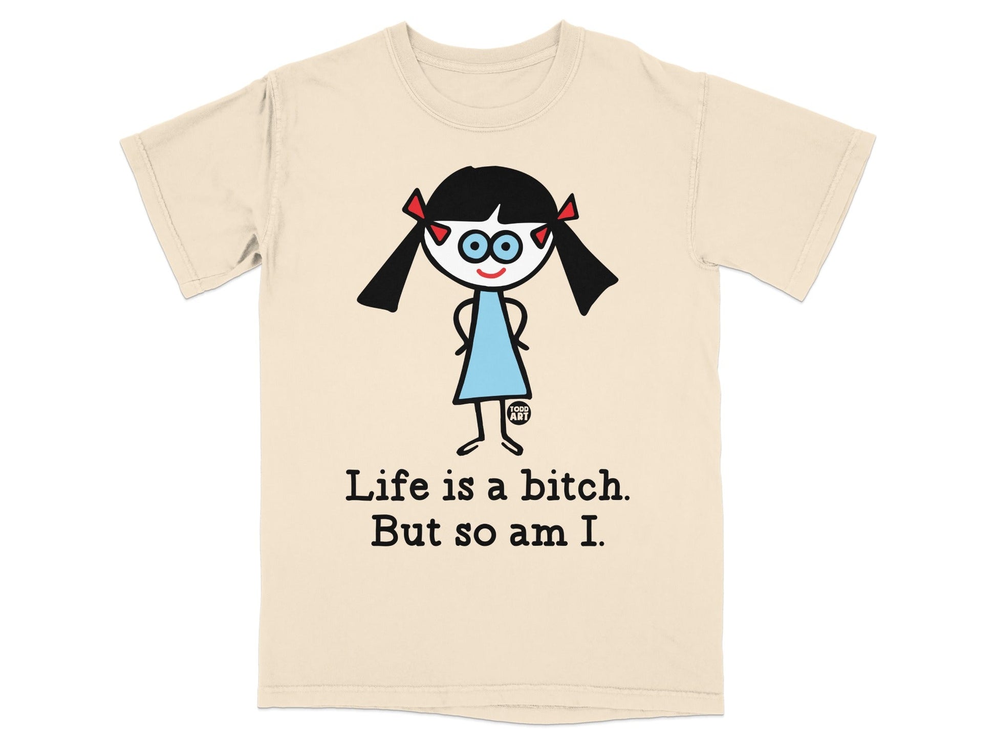Life is a bitch But so am I funny girl design t-shirt