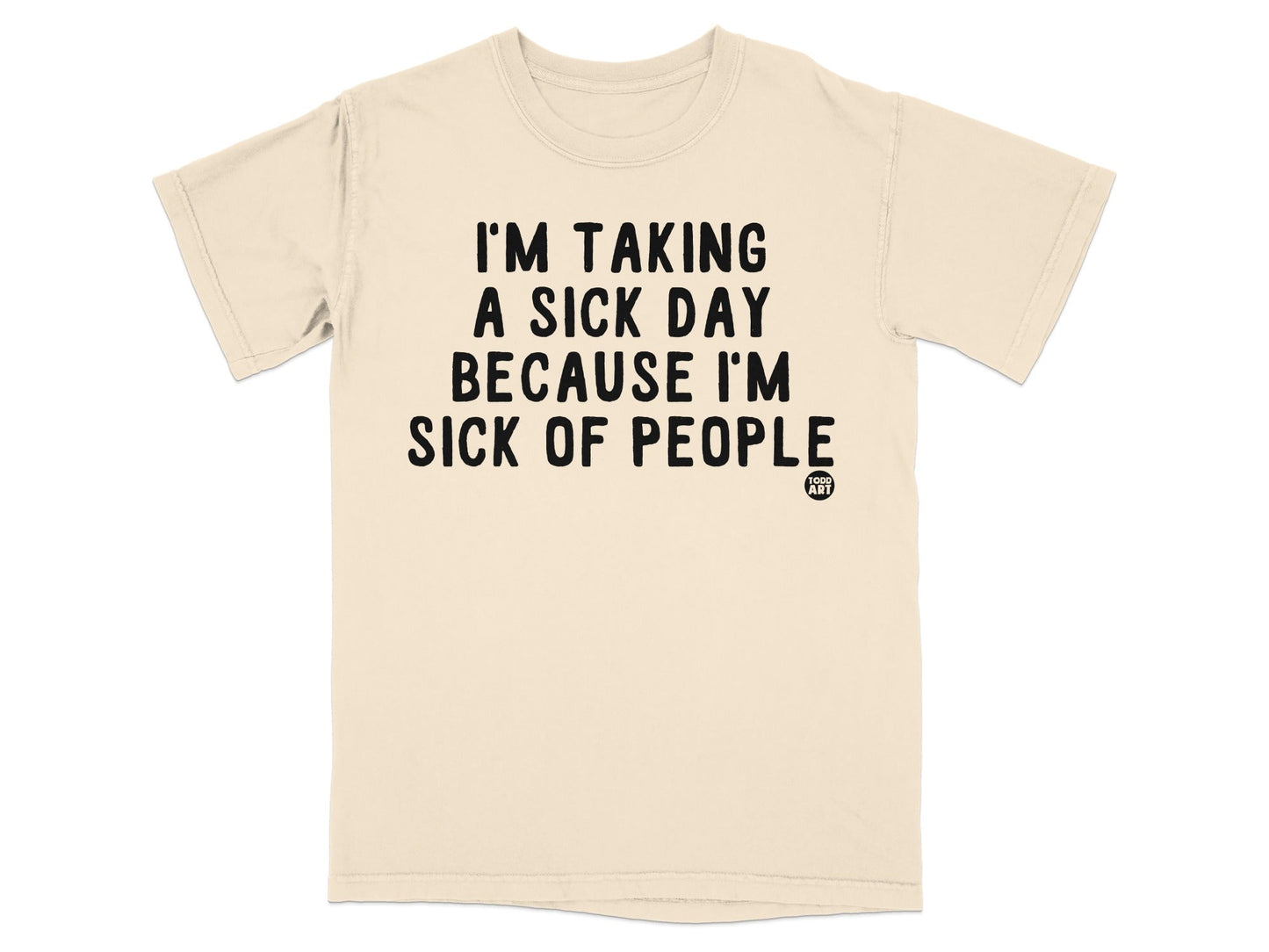 I'm Taking A Sick Day Because I'm Sick Of People T-shirt