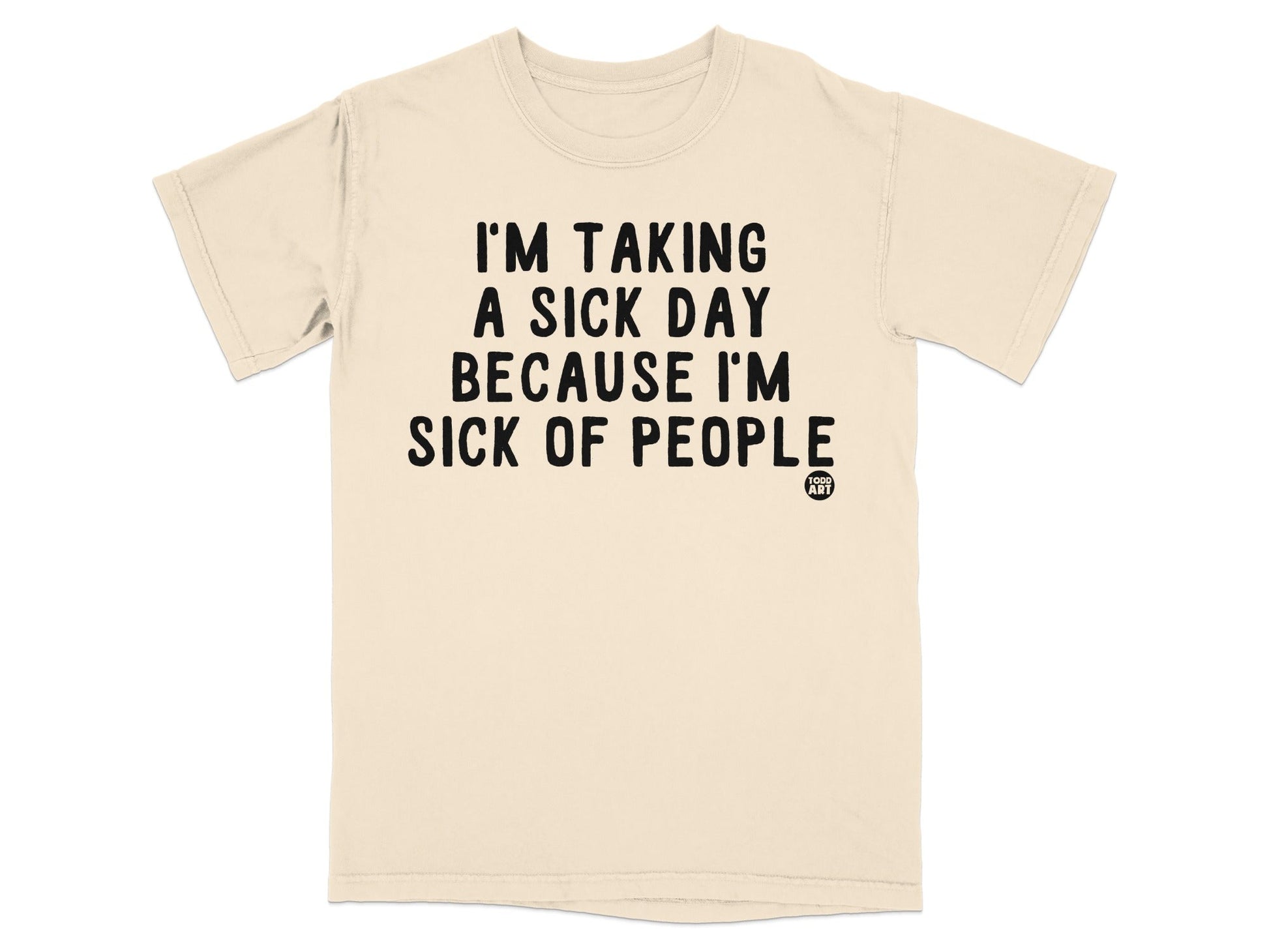 I'm Taking A Sick Day Because I'm Sick Of People T-shirt