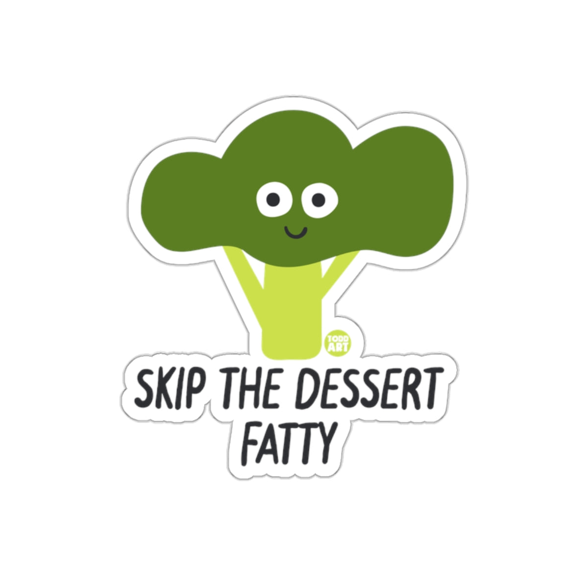 Skip The Dessert Fatty Fun Broccoli Sticker