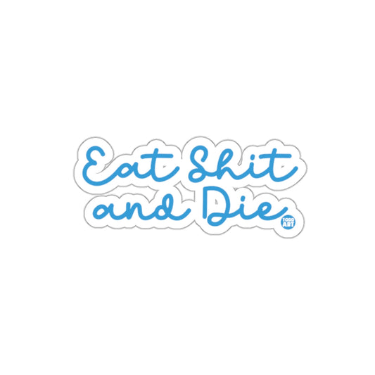 Eat Shit and Die Sticker Fun Attitude D√©cor