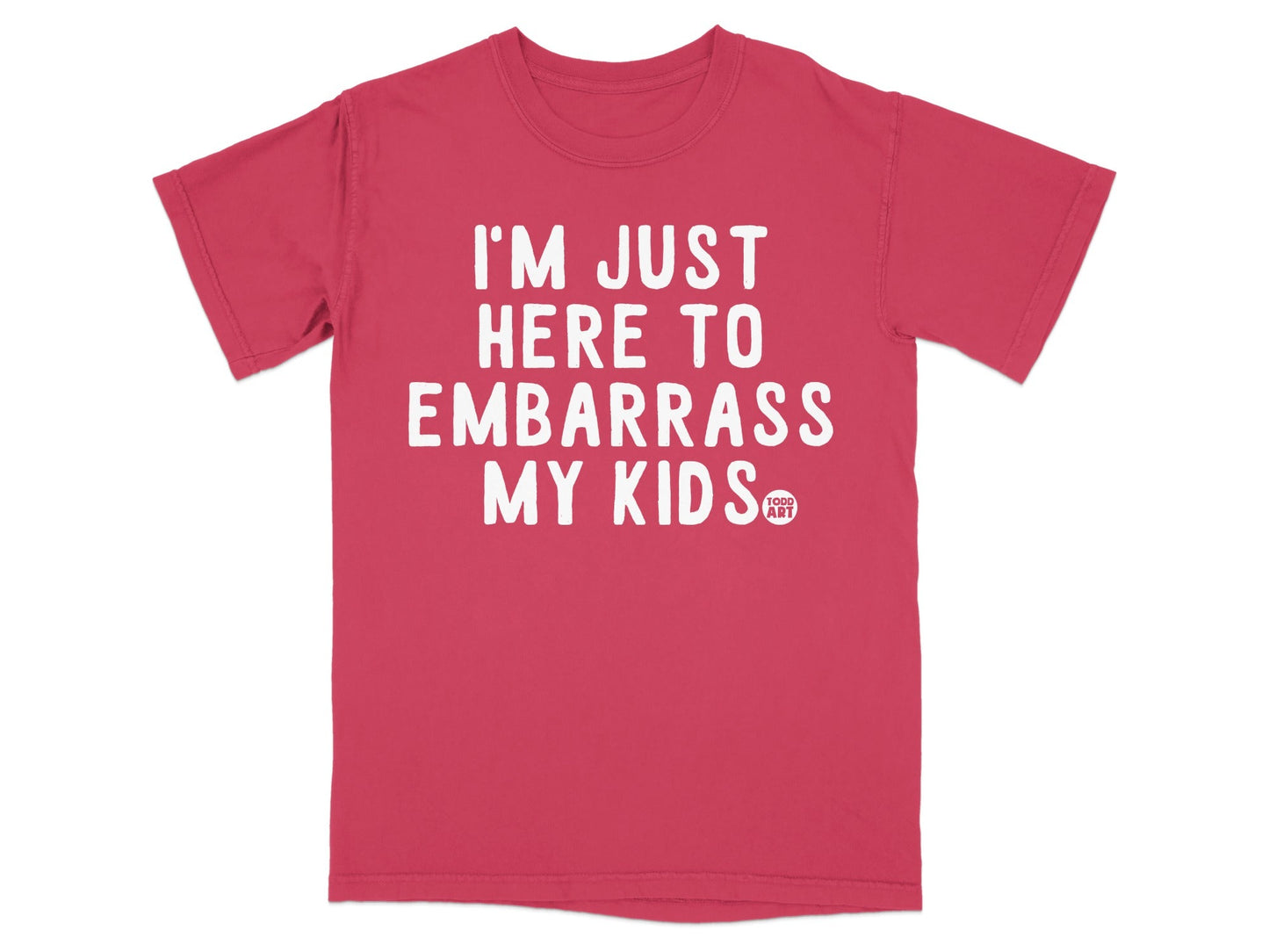I'm Just Here To Embarrass My Kids T-Shirt