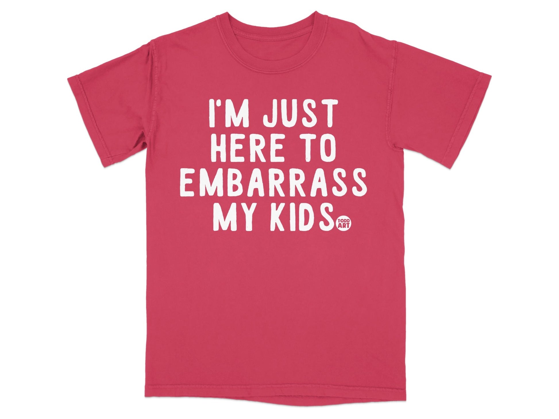 I'm Just Here To Embarrass My Kids T-Shirt