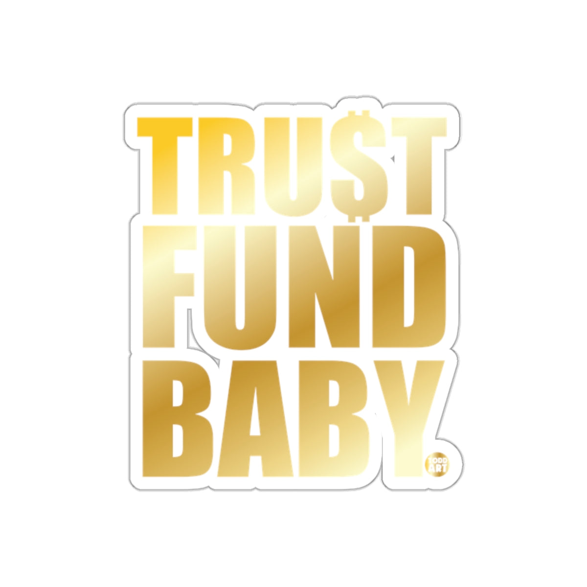 Trust Fund Baby Gold Text Sticker Product