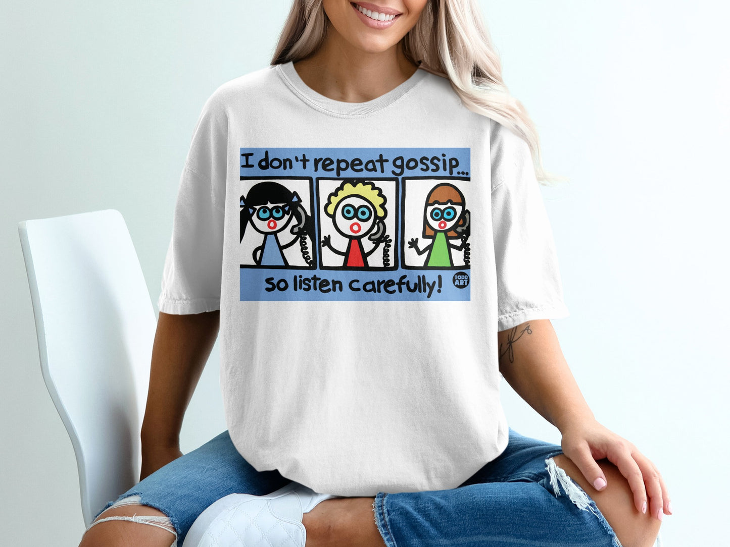I Don't Repeat Gossip So Listen Carefully T-shirt