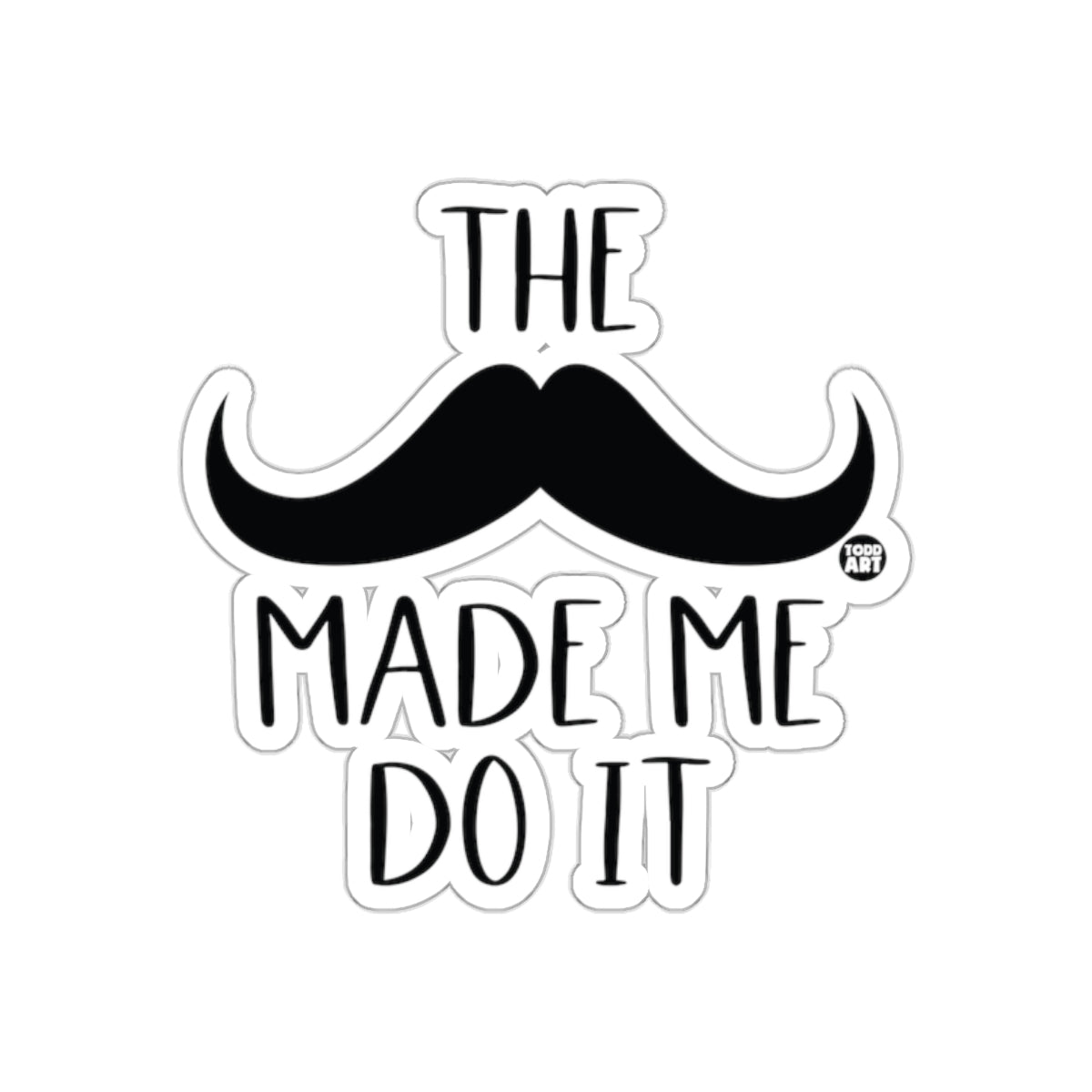 The Mustache Made Me Do It Funny Slogan Design sticker