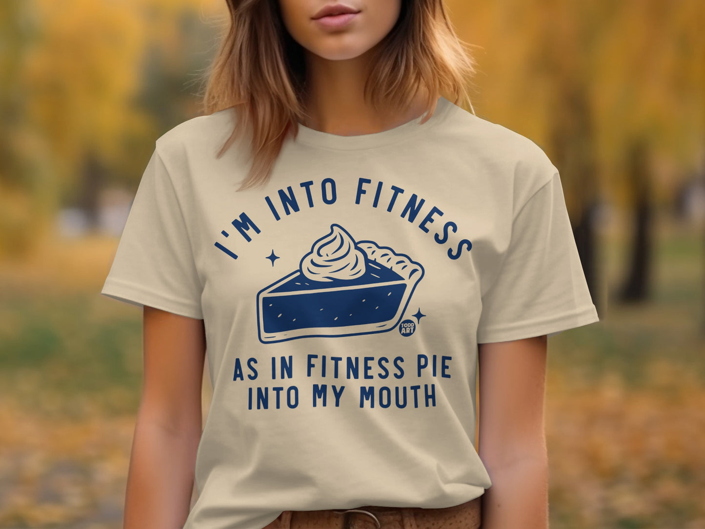 I'm Into Fitness As In Fitness Pie Into My Mouth Shirt
