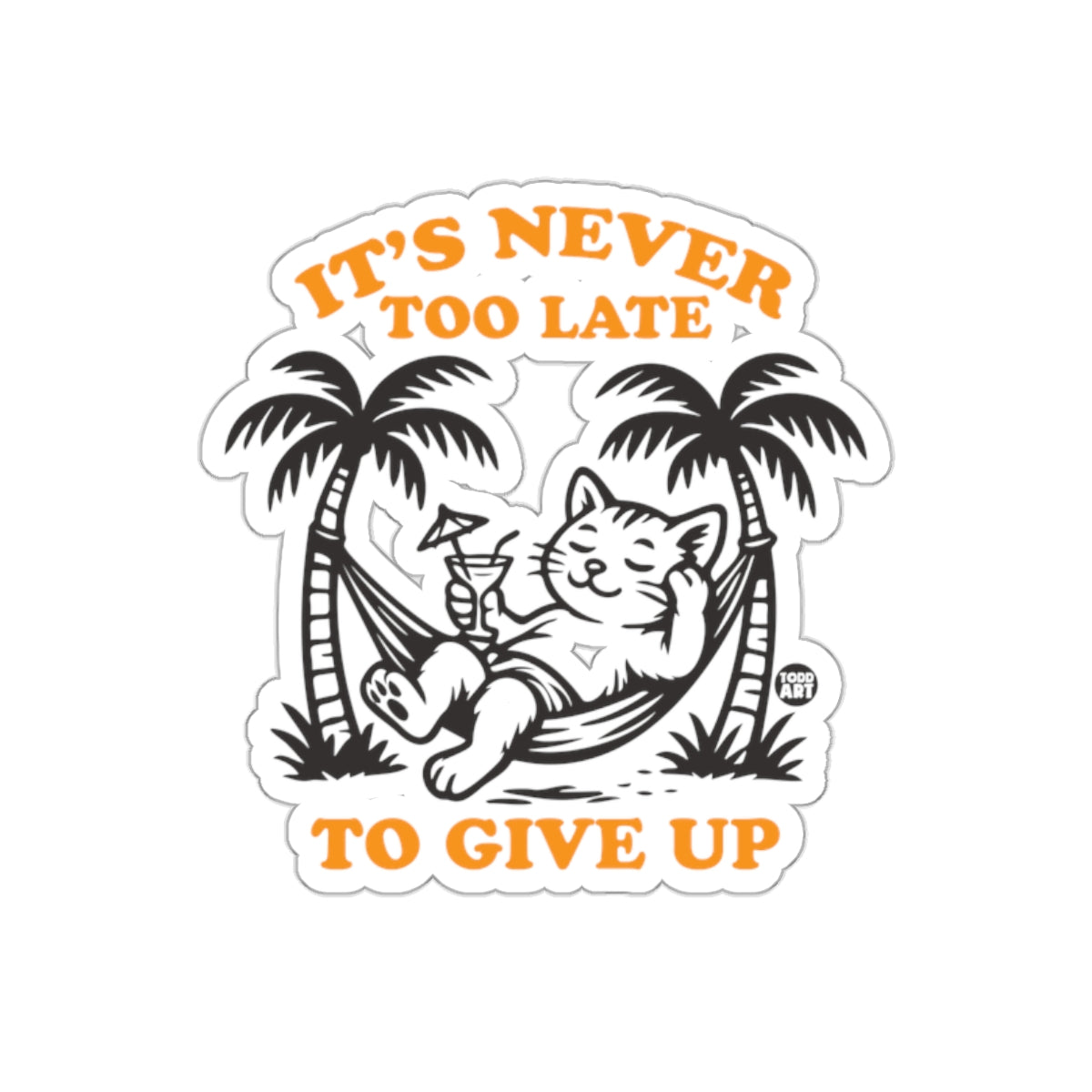 It's Never Too Late to Give Up Inspirational Sticker