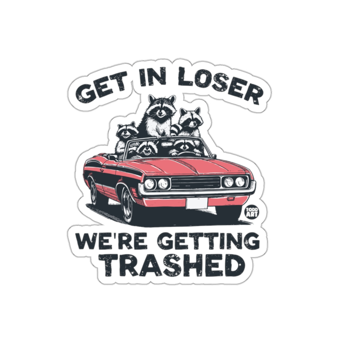 Get In Loser Were Getting Trashed Raccoons In Car sticker