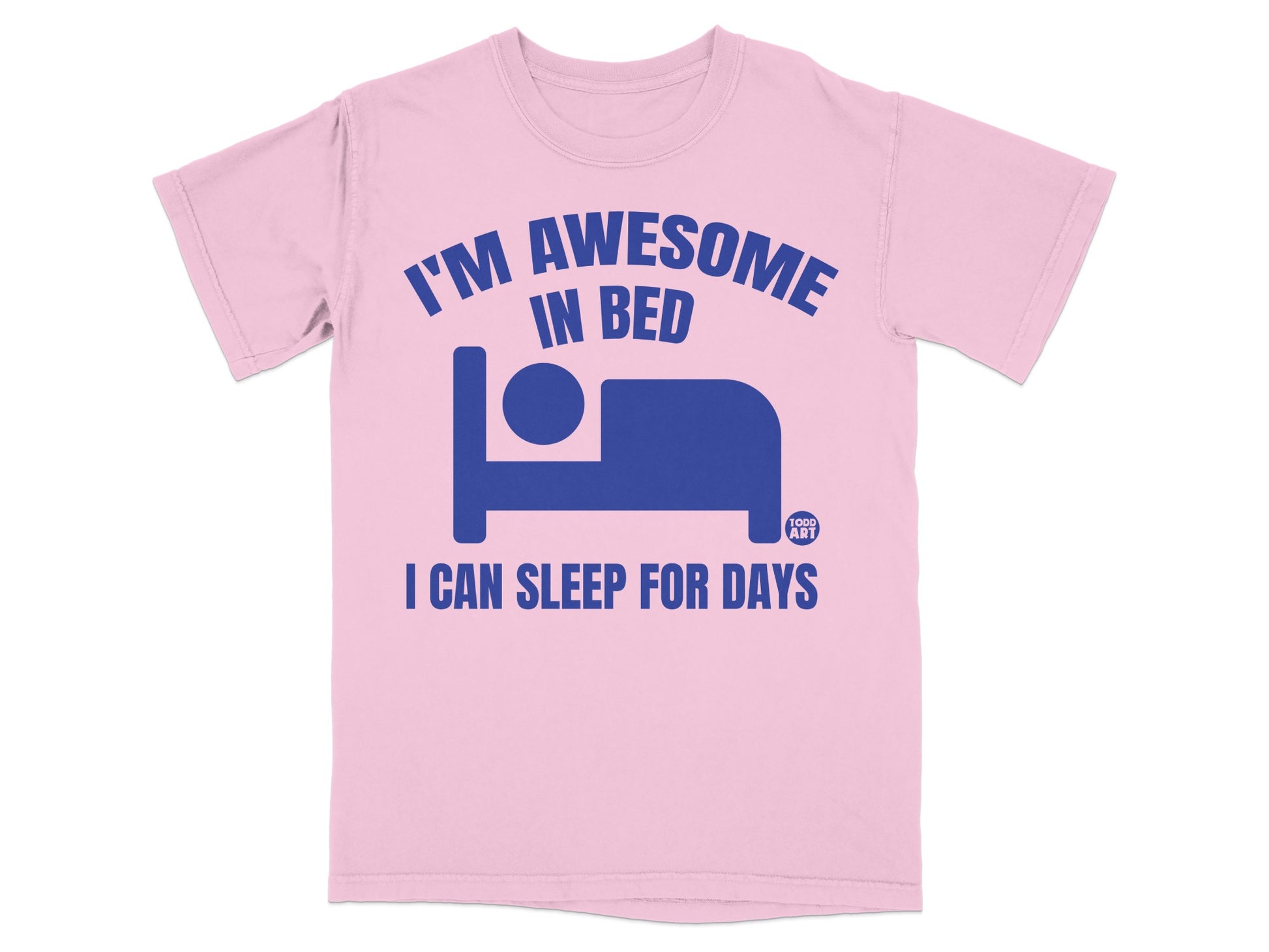 I'M AWESOME IN BED I CAN SLEEP FOR DAYS product type