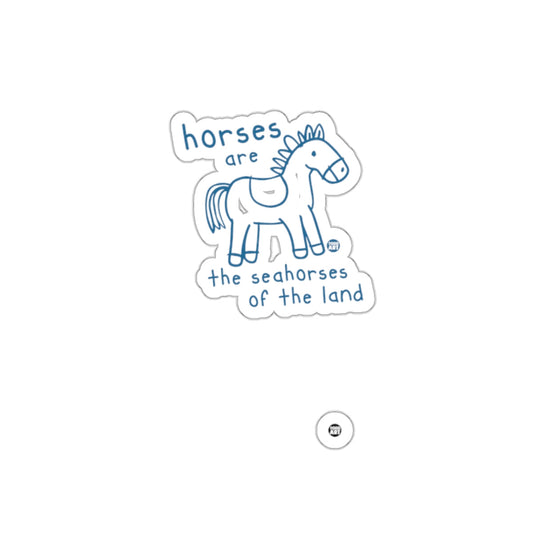 Horses are the seahorses of the land sticker