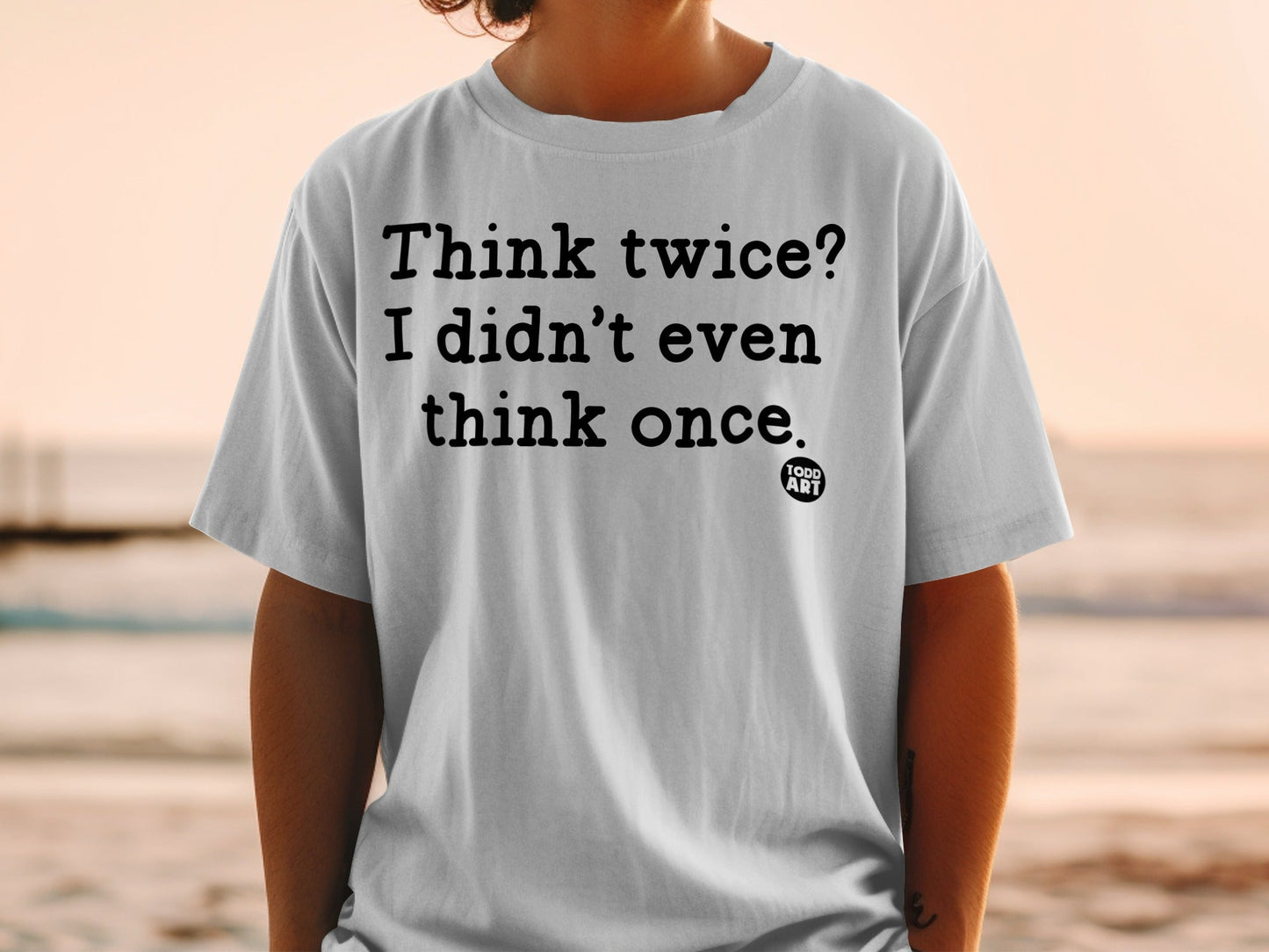 Think Twice I Didn't Even Think Once Graphic T-Shirt