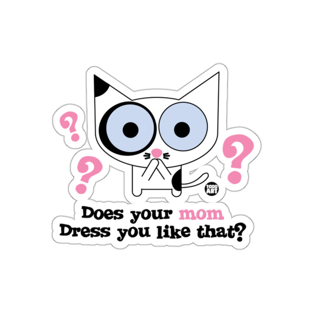 Does Your Mom Dress You Like That Funny Cat Design Sticker