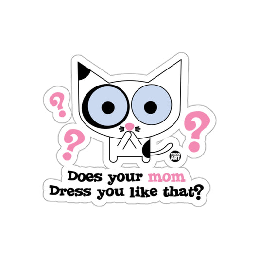 Does Your Mom Dress You Like That Funny Cat Design Sticker