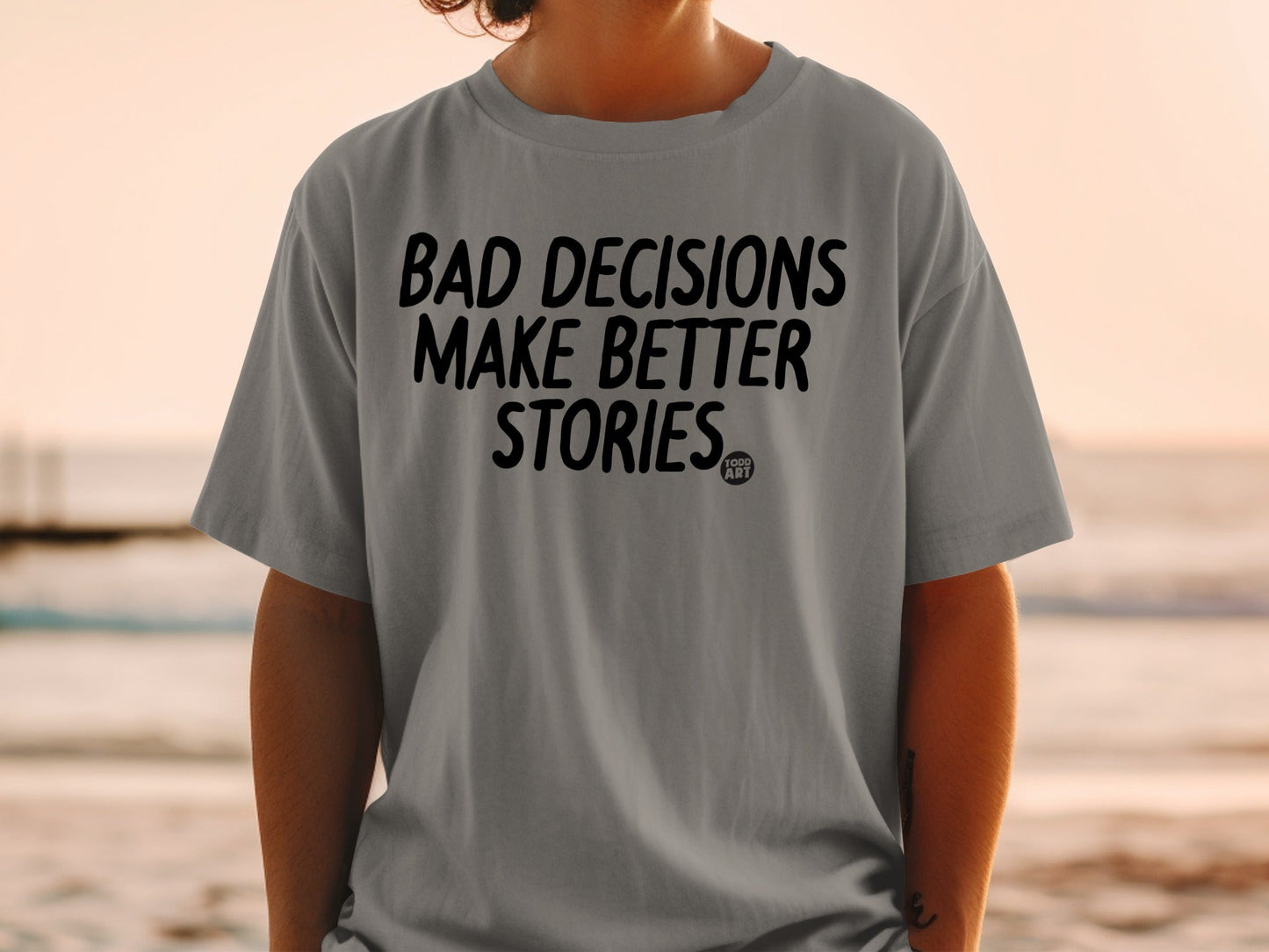 Bad Decisions Make Better Stories T-shirt