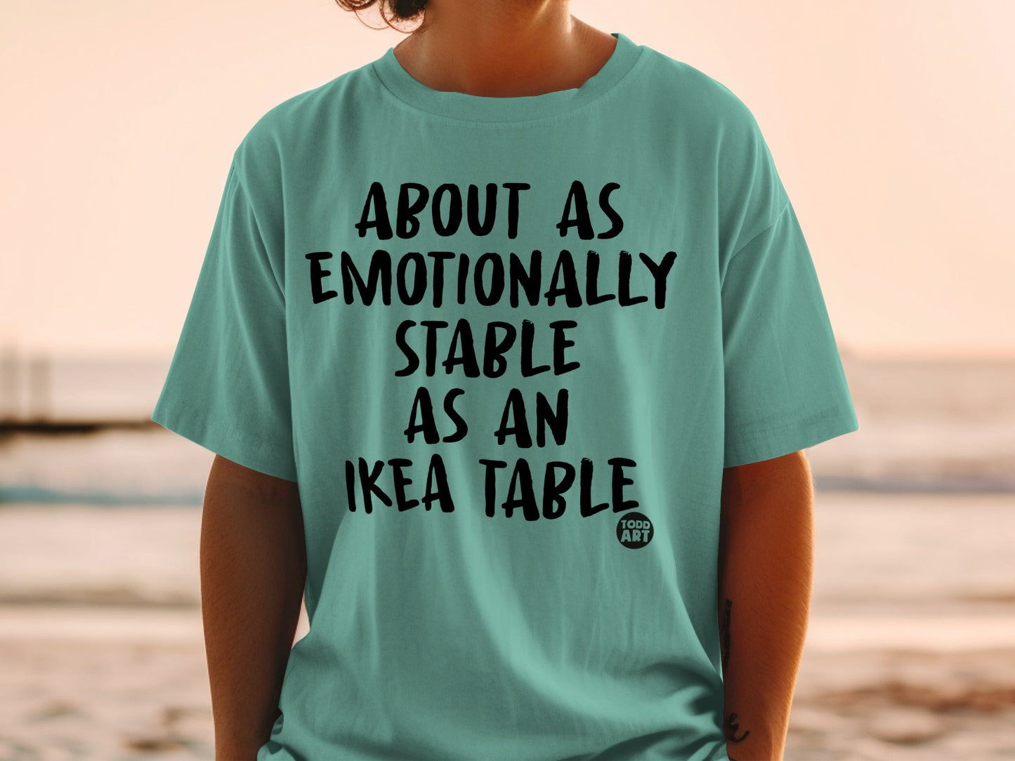 About As Emotionally Stable As An Ikea Table T-shirt