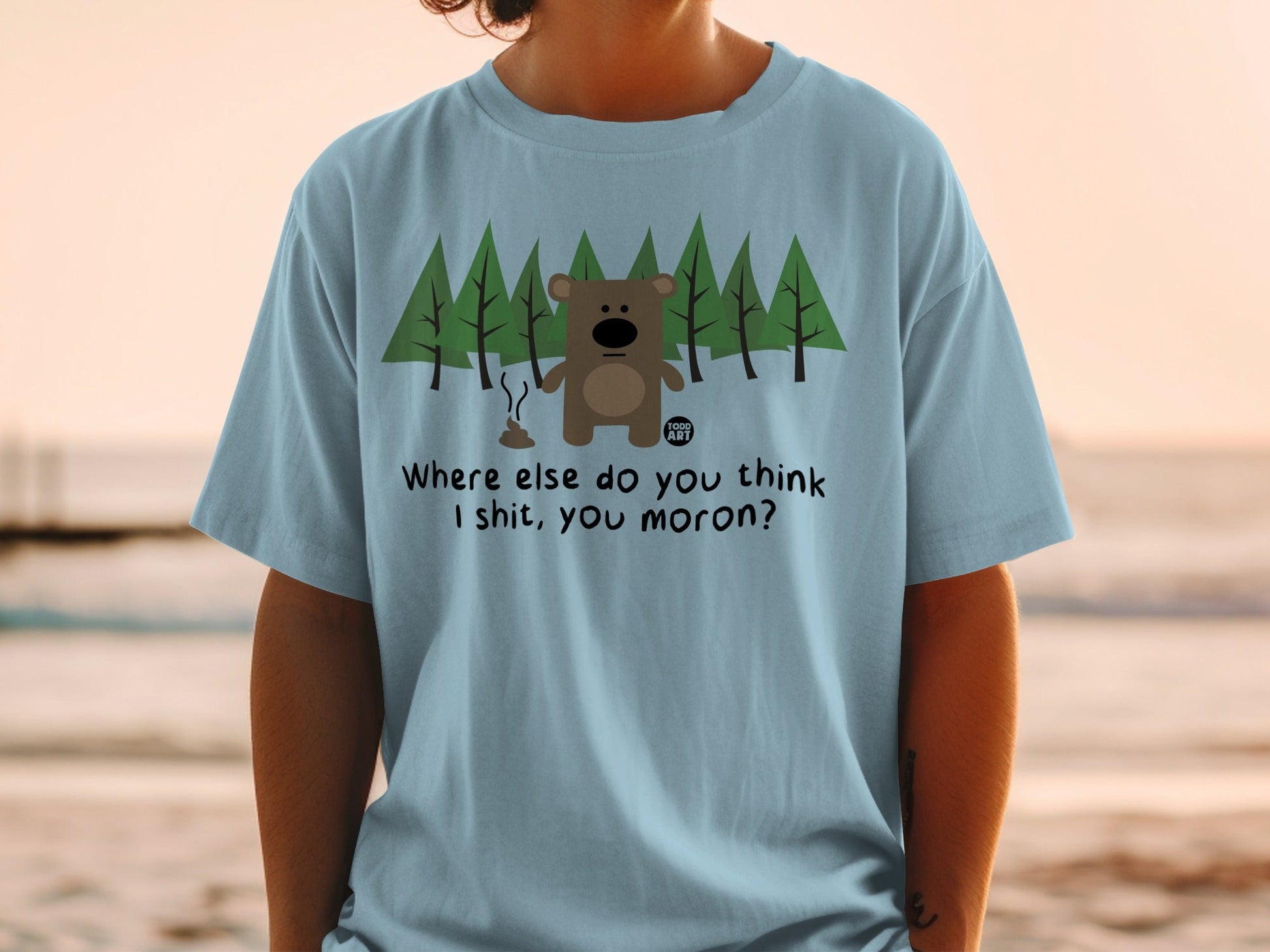 Funny Bear Forest Where Else Do You Think I Shit Shirt