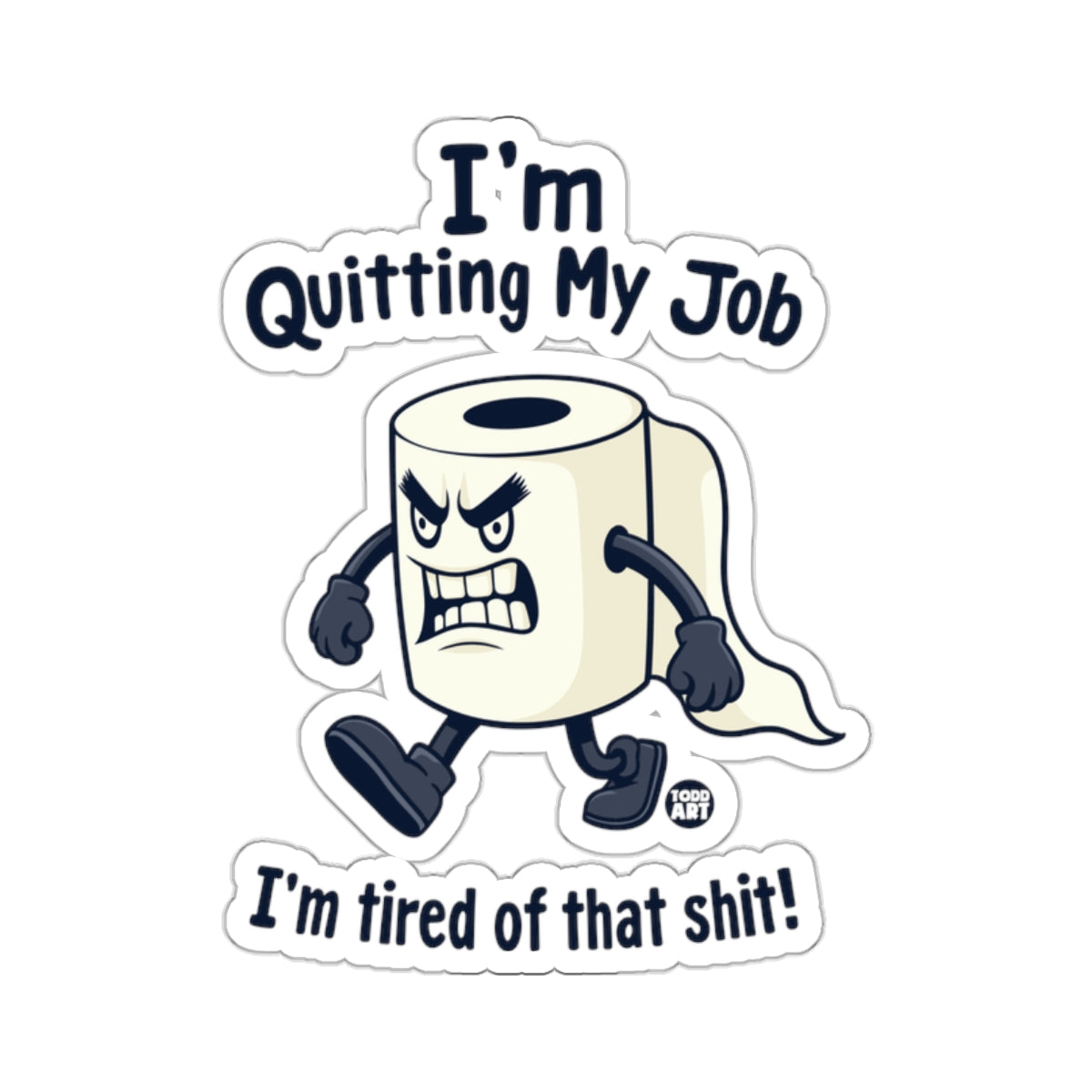 I'm Quitting My Job I'm tired of that shit product