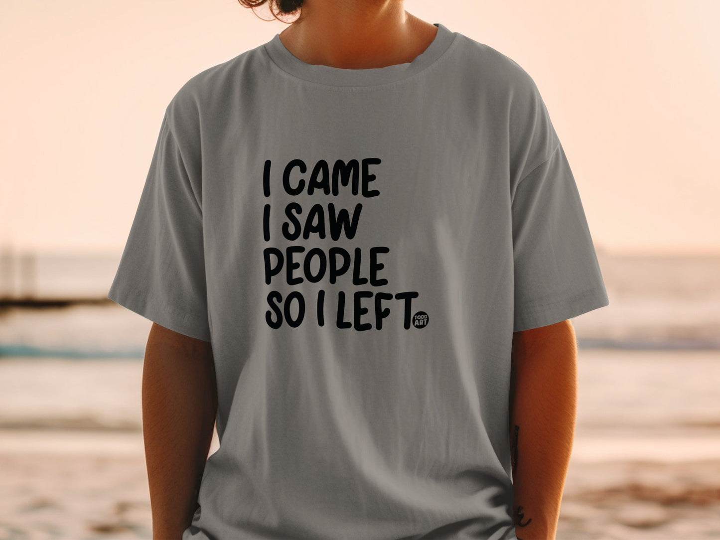 I Came I Saw People So I Left Statement Shirt