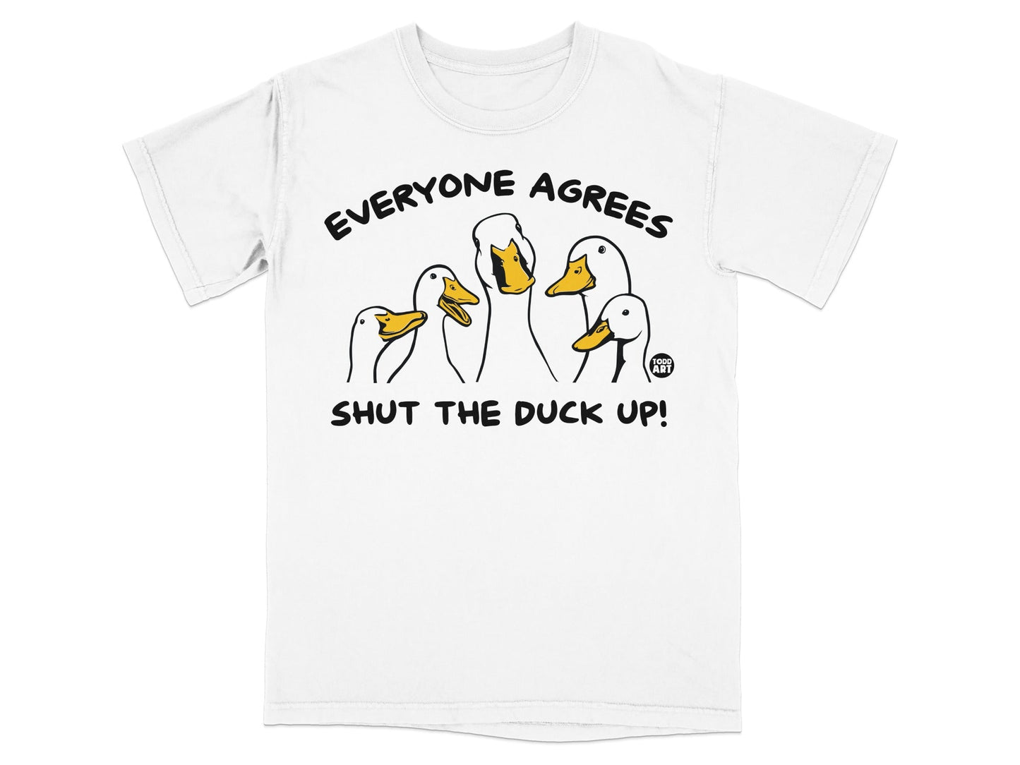 Everyone Agrees Shut The Duck Up Funny Shirt