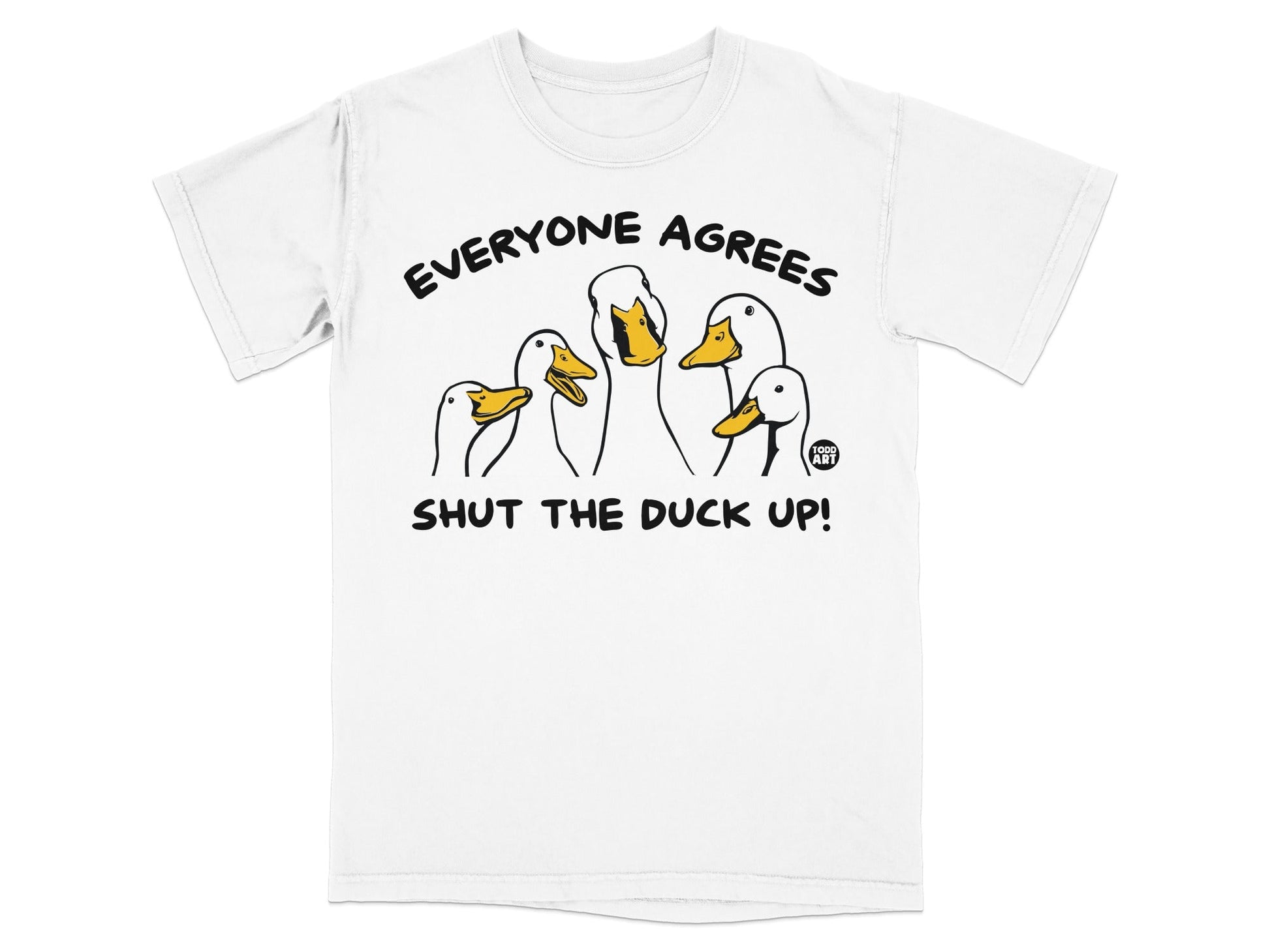 Everyone Agrees Shut The Duck Up Funny Shirt