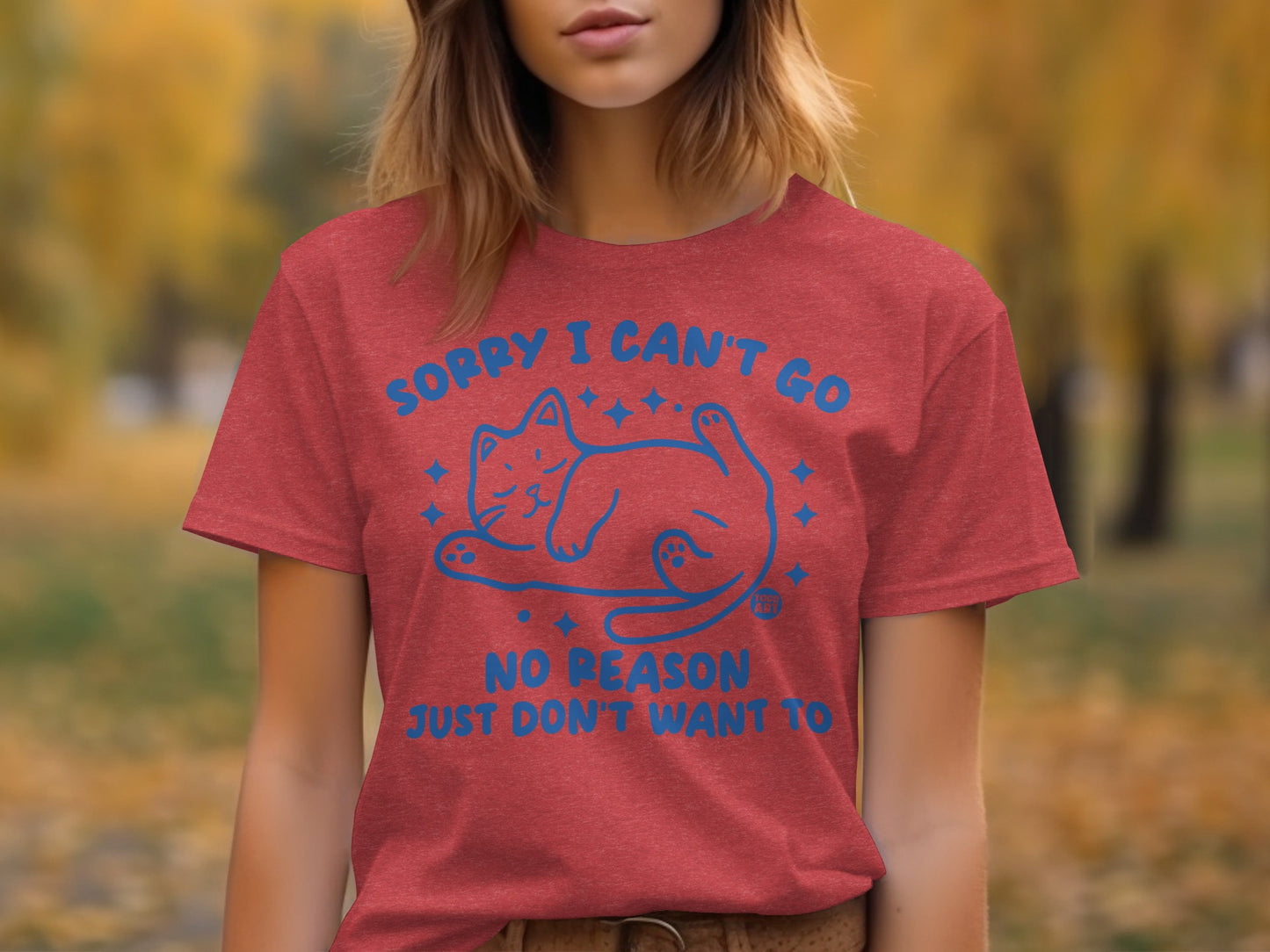 Sorry I Can't Go No Reason Just Don't Want To shirt