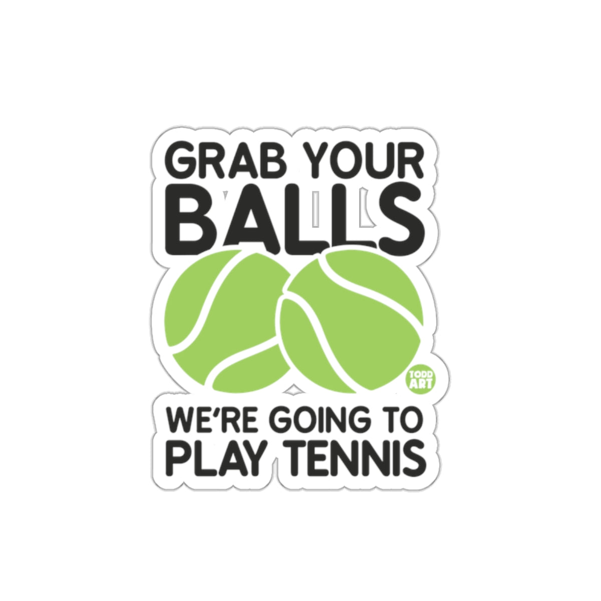 Grab Your Balls Because We Are Going To Play Tennis sticker
